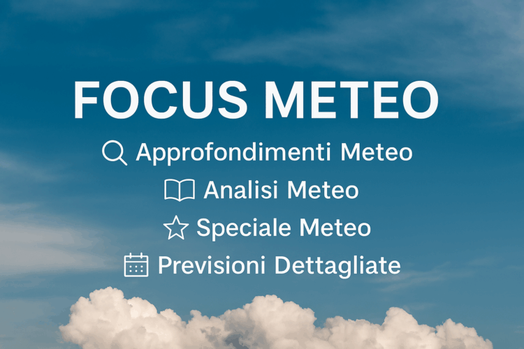 Banner Focus Meteo: approfondimenti meteo, analisi meteo, speciale meteo e previsioni dettagliate su cielo azzurro con nuvole, Meteomag.it