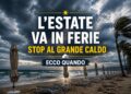 L’estate va in ferie, stop al grande caldo: ecco quando