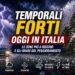 Temporali forti oggi in Italia: le zone più a rischio e gli orari del peggioramento