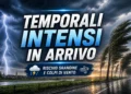 In arrivo intensi temporali con rischio alto di grandine e trombe d’aria