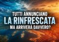 La rinfrescata arriverà davvero? Cosa mostrano i modelli